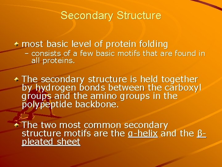 Secondary Structure most basic level of protein folding – consists of a few basic