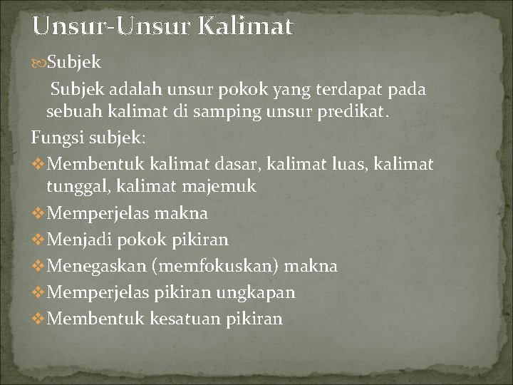 Unsur-Unsur Kalimat Subjek adalah unsur pokok yang terdapat pada sebuah kalimat di samping unsur