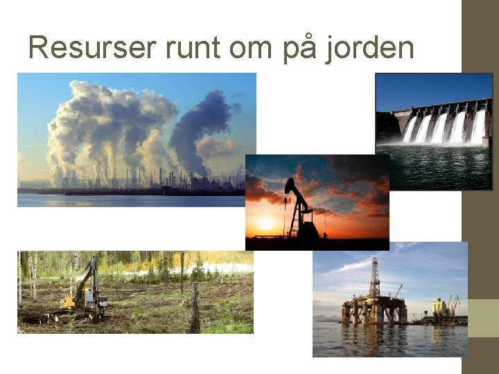 Resurser runt om på jorden 