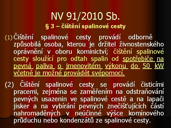 NV 91/2010 Sb. § 3 – čištění spalinové cesty (1) Čištění spalinové cesty provádí