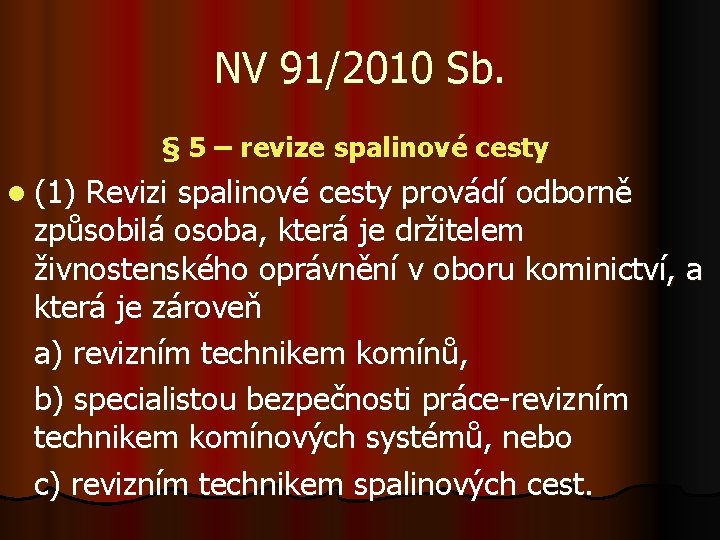 NV 91/2010 Sb. § 5 – revize spalinové cesty l (1) Revizi spalinové cesty