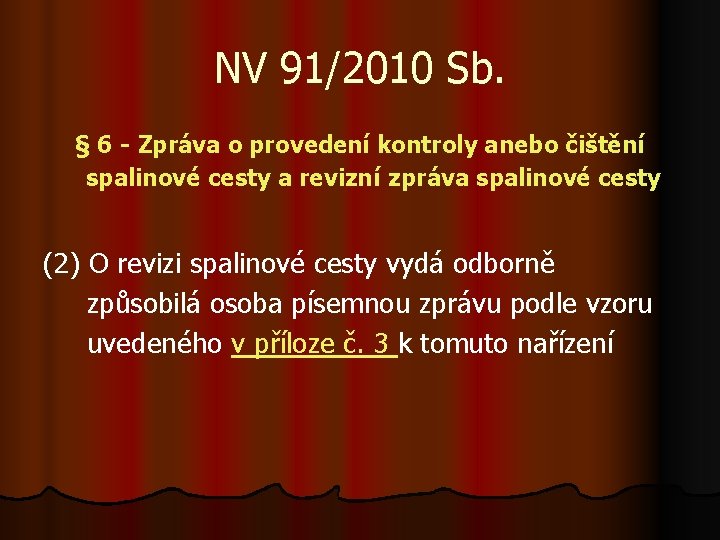 NV 91/2010 Sb. § 6 - Zpráva o provedení kontroly anebo čištění spalinové cesty