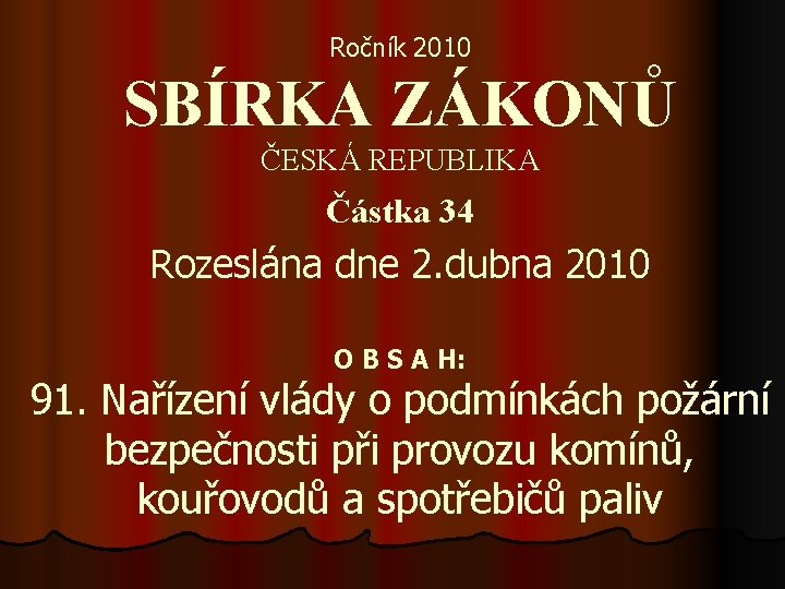 Ročník 2010 SBÍRKA ZÁKONŮ ČESKÁ REPUBLIKA Částka 34 Rozeslána dne 2. dubna 2010 O