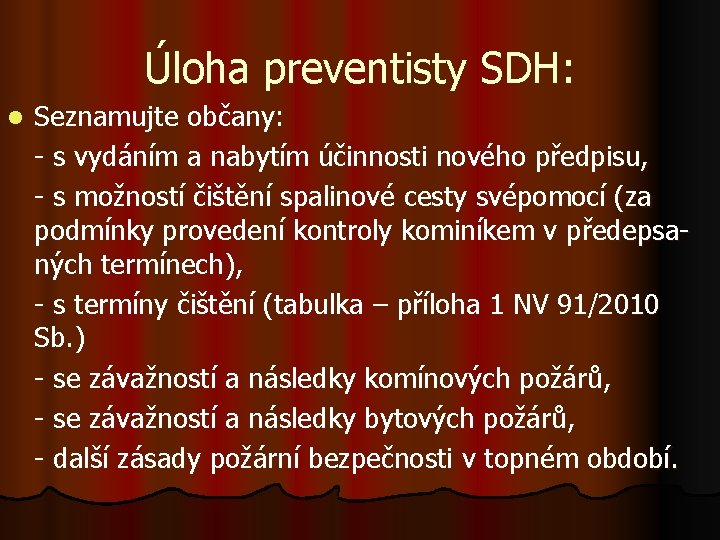 Úloha preventisty SDH: l Seznamujte občany: - s vydáním a nabytím účinnosti nového předpisu,