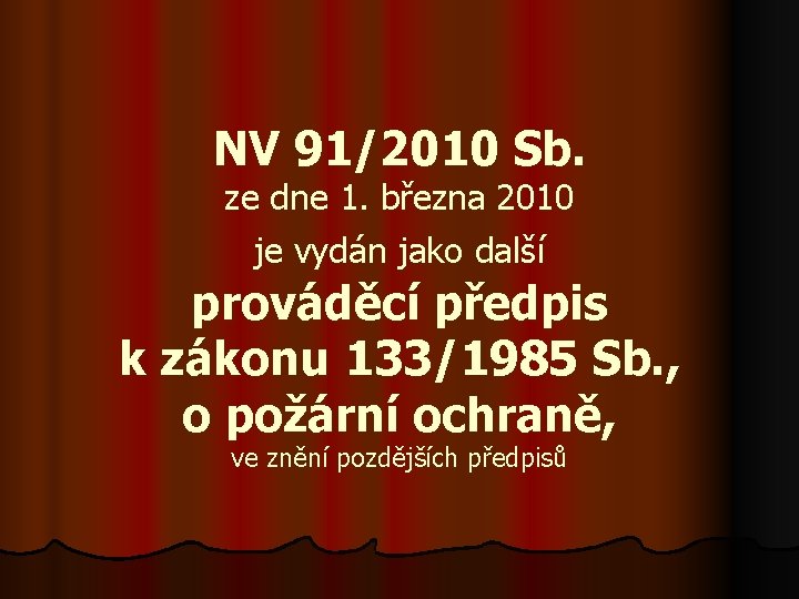 NV 91/2010 Sb. ze dne 1. března 2010 je vydán jako další prováděcí předpis