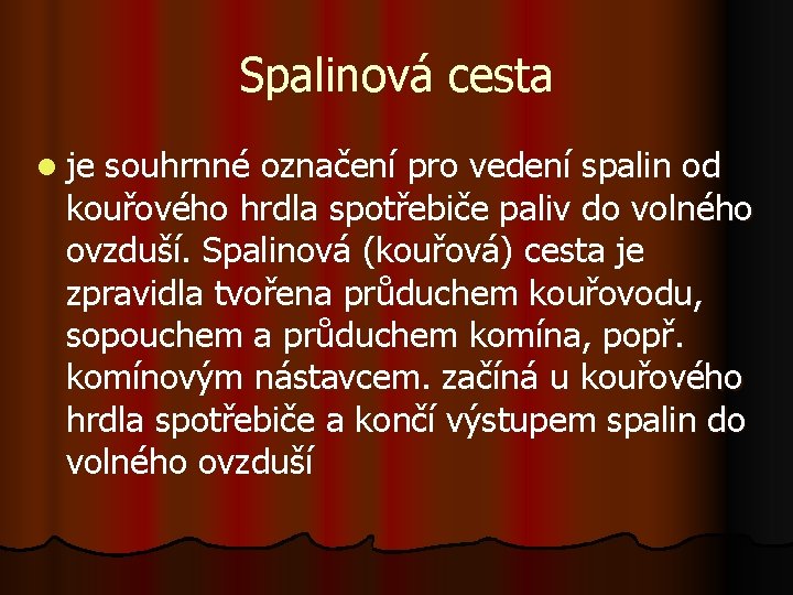 Spalinová cesta l je souhrnné označení pro vedení spalin od kouřového hrdla spotřebiče paliv