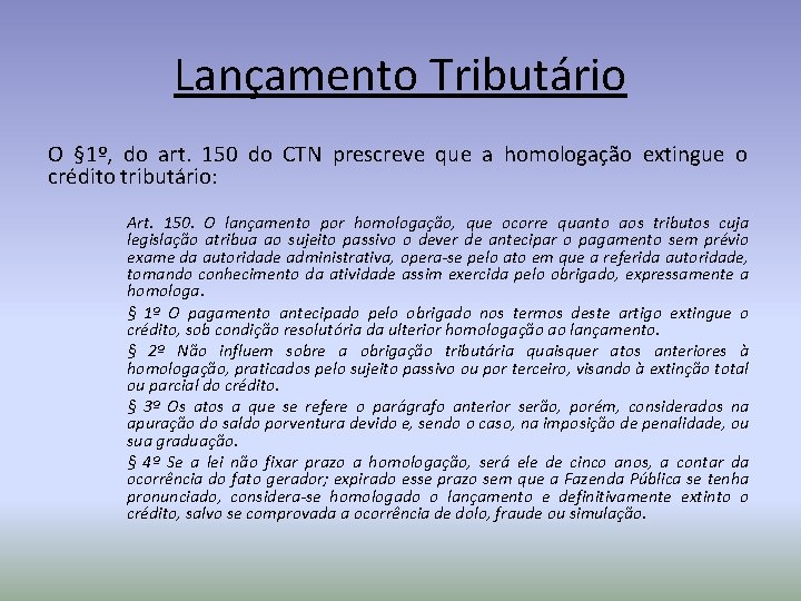 Lançamento Tributário O § 1º, do art. 150 do CTN prescreve que a homologação