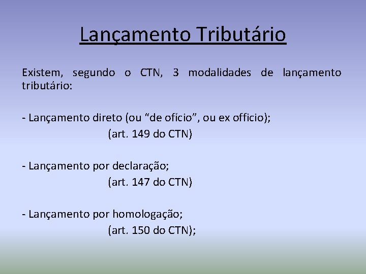 Lançamento Tributário Existem, segundo o CTN, 3 modalidades de lançamento tributário: - Lançamento direto