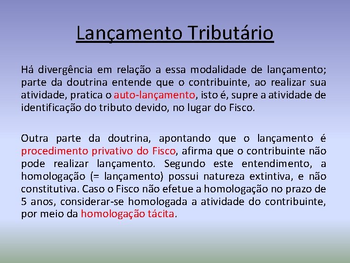 Lançamento Tributário Há divergência em relação a essa modalidade de lançamento; parte da doutrina