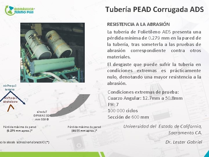 Tubería PEAD Corrugada ADS RESISTENCIA A LA ABRASIÓN La tubería de Polietileno ADS presenta