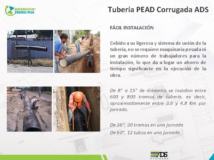 Tubería PEAD Corrugada ADS FÁCIL INSTALACIÓN Debido a su ligereza y sistema de unión