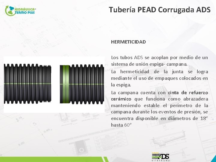 Tubería PEAD Corrugada ADS HERMETICIDAD Los tubos ADS se acoplan por medio de un