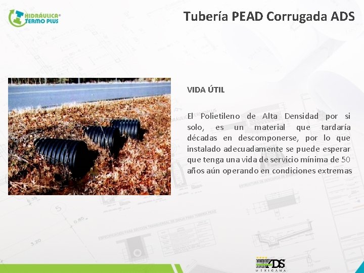 Tubería PEAD Corrugada ADS VIDA ÚTIL El Polietileno de Alta Densidad por si solo,