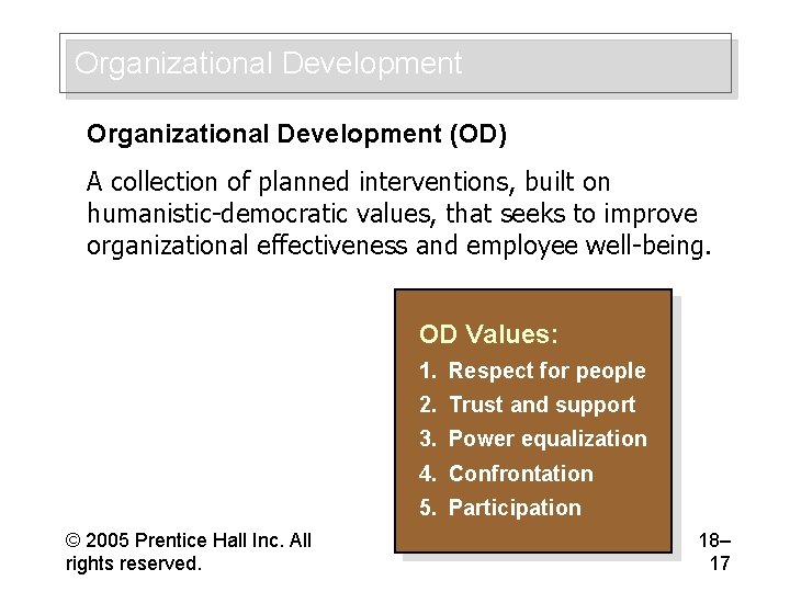 Organizational Development (OD) A collection of planned interventions, built on humanistic-democratic values, that seeks