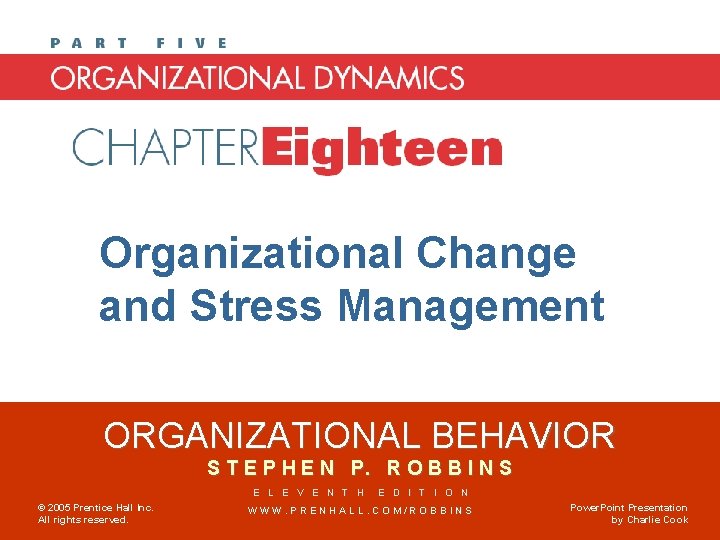 Chapter 18 Organizational Change and Stress Management ORGANIZATIONAL BEHAVIOR S T E P H