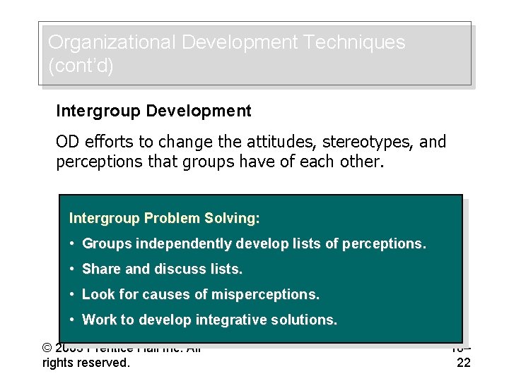 Organizational Development Techniques (cont’d) Intergroup Development OD efforts to change the attitudes, stereotypes, and
