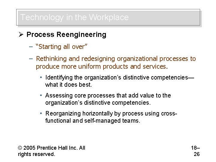 Technology in the Workplace Ø Process Reengineering – “Starting all over” – Rethinking and