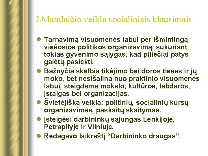 J. Matulaičio veikla socialiniais klausimais l Tarnavimą visuomenės labui per išmintingą viešosios politikos organizavimą,