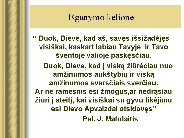 Išganymo kelionė “ Duok, Dieve, kad aš, savęs išsižadėjęs visiškai, kaskart labiau Tavyje ir