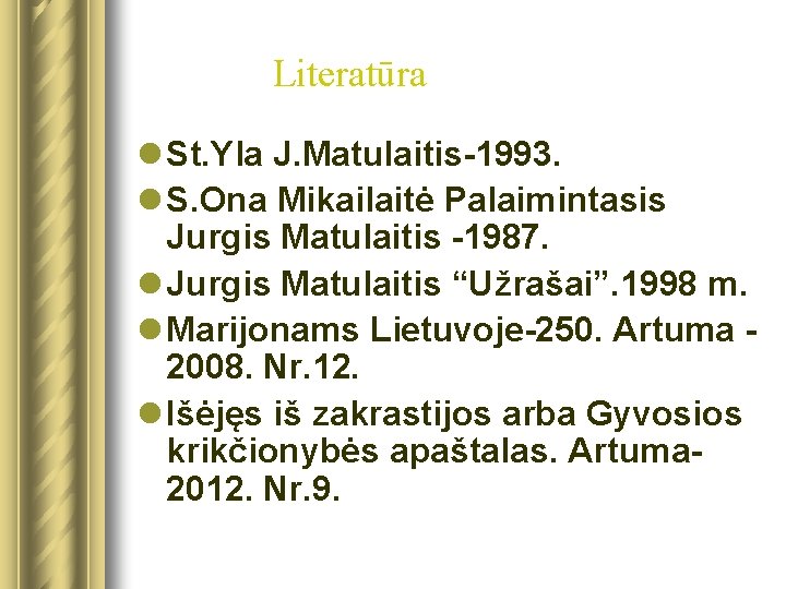 Literatūra l St. Yla J. Matulaitis-1993. l S. Ona Mikailaitė Palaimintasis Jurgis Matulaitis -1987.