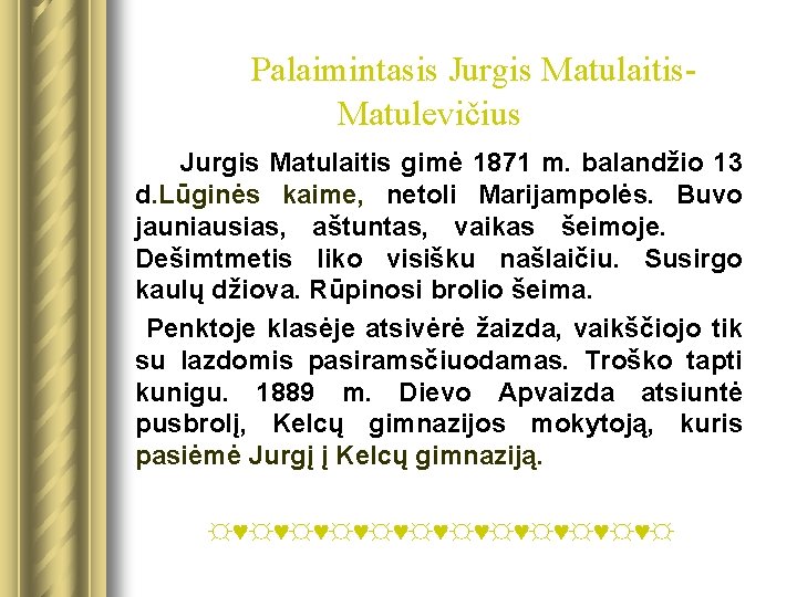 Palaimintasis Jurgis Matulaitis. Matulevičius Jurgis Matulaitis gimė 1871 m. balandžio 13 d. Lūginės kaime,