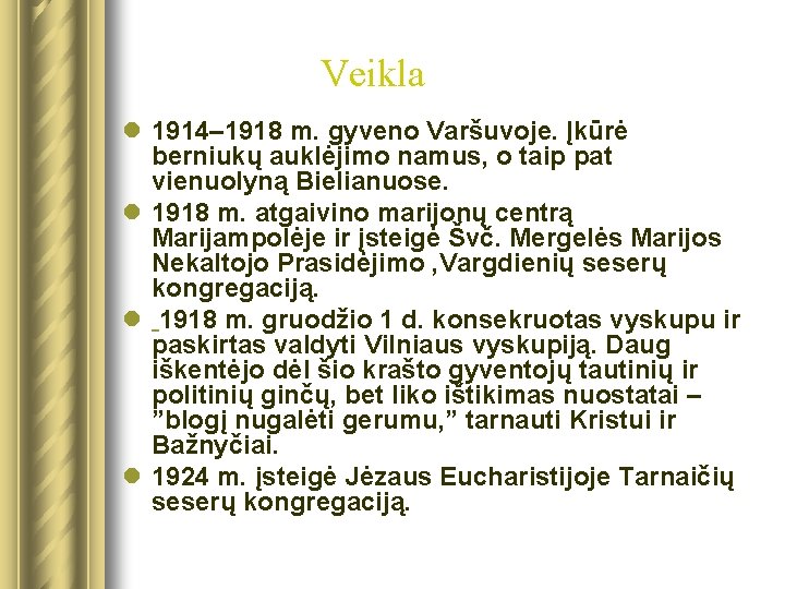 Veikla l 1914– 1918 m. gyveno Varšuvoje. Įkūrė berniukų auklėjimo namus, o taip pat