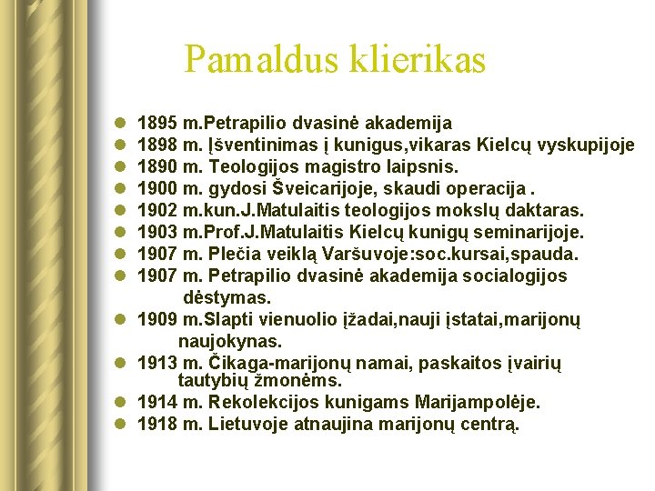 Pamaldus klierikas l l l 1895 m. Petrapilio dvasinė akademija 1898 m. Įšventinimas į