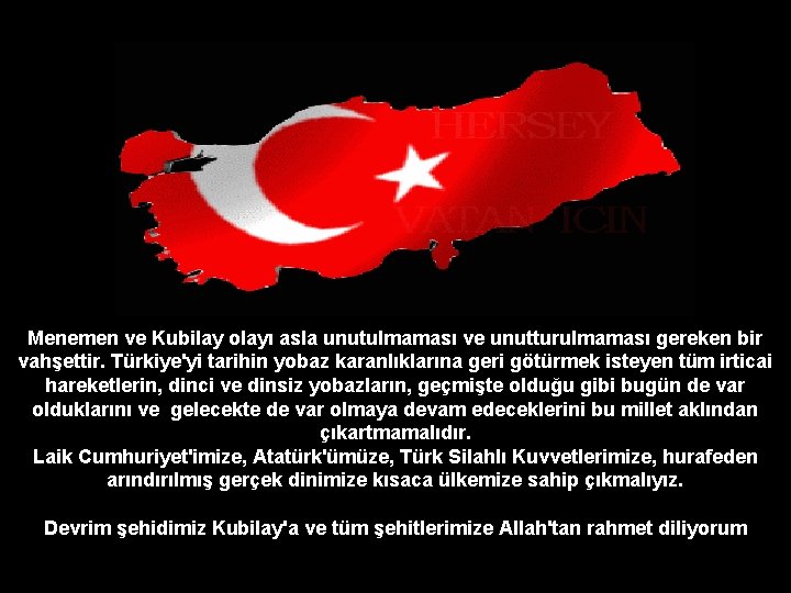 Menemen ve Kubilay olayı asla unutulmaması ve unutturulmaması gereken bir vahşettir. Türkiye'yi tarihin yobaz