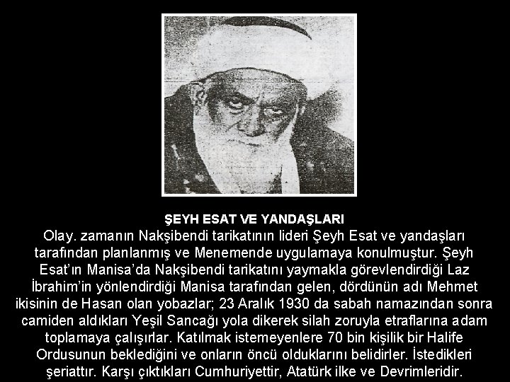 ŞEYH ESAT VE YANDAŞLARI Olay. zamanın Nakşibendi tarikatının lideri Şeyh Esat ve yandaşları tarafından