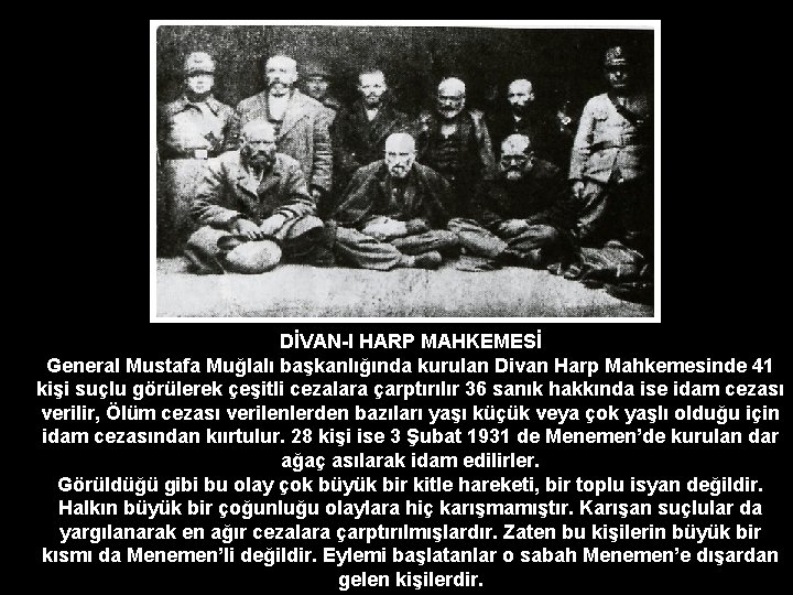 DİVAN-I HARP MAHKEMESİ General Mustafa Muğlalı başkanlığında kurulan Divan Harp Mahkemesinde 41 kişi suçlu