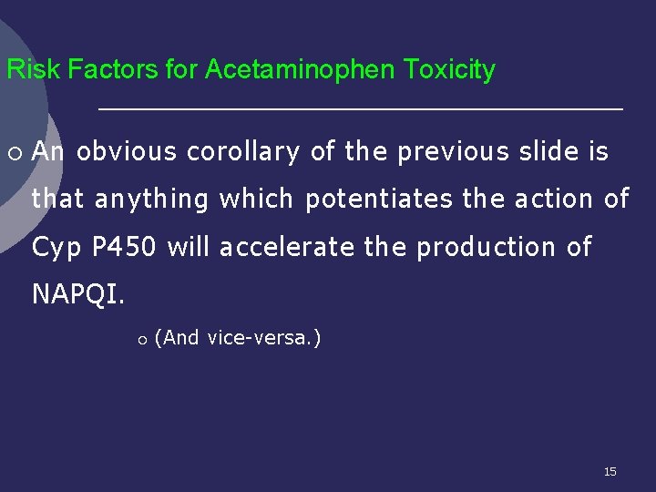 Risk Factors for Acetaminophen Toxicity ¡ An obvious corollary of the previous slide is