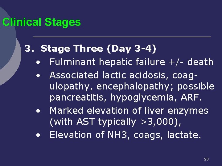 Clinical Stages 3. Stage Three (Day 3 -4) • Fulminant hepatic failure +/- death