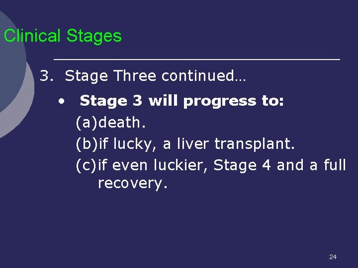 Clinical Stages 3. Stage Three continued… • Stage 3 will progress to: (a)death. (b)if