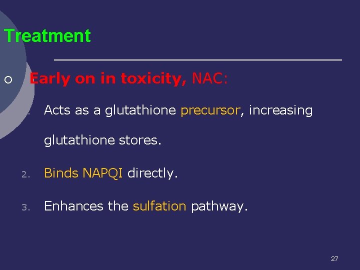 Treatment ¡ Early on in toxicity, NAC: 1. Acts as a glutathione precursor, increasing