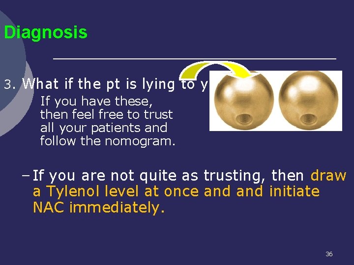 Diagnosis 3. What if the pt is lying to you? l If you have