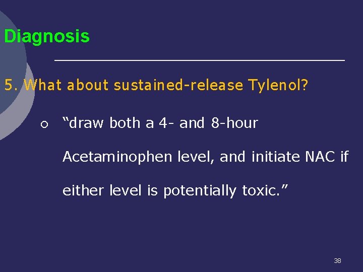 Diagnosis 5. What about sustained-release Tylenol? ¡ “draw both a 4 - and 8