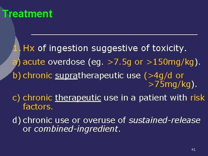 Treatment 1. Hx of ingestion suggestive of toxicity. a) acute overdose (eg. >7. 5