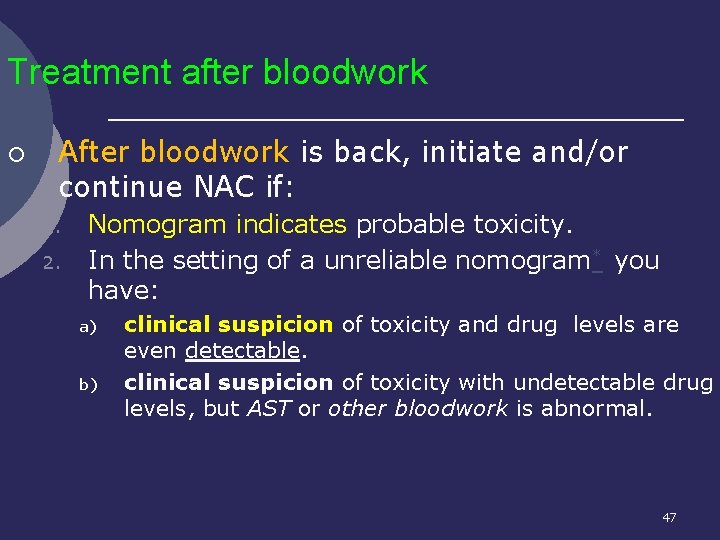 Treatment after bloodwork ¡ After bloodwork is back, initiate and/or continue NAC if: 1.