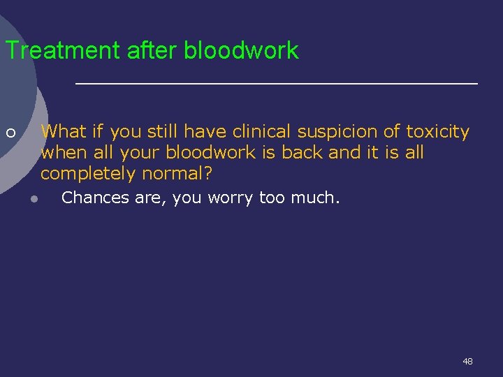 Treatment after bloodwork What if you still have clinical suspicion of toxicity when all