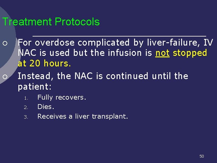 Treatment Protocols ¡ ¡ For overdose complicated by liver-failure, IV NAC is used but