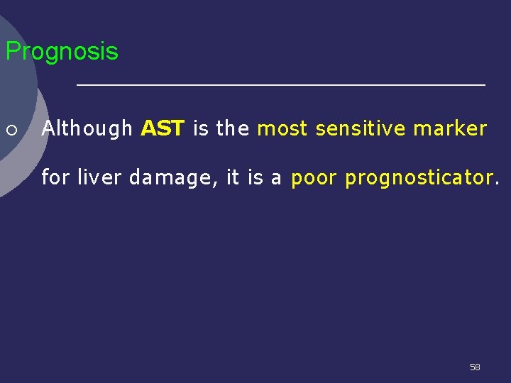 Prognosis ¡ Although AST is the most sensitive marker for liver damage, it is