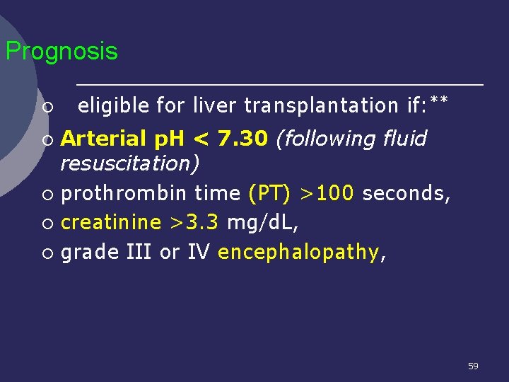 Prognosis ¡ eligible for liver transplantation if: ** Arterial p. H < 7. 30