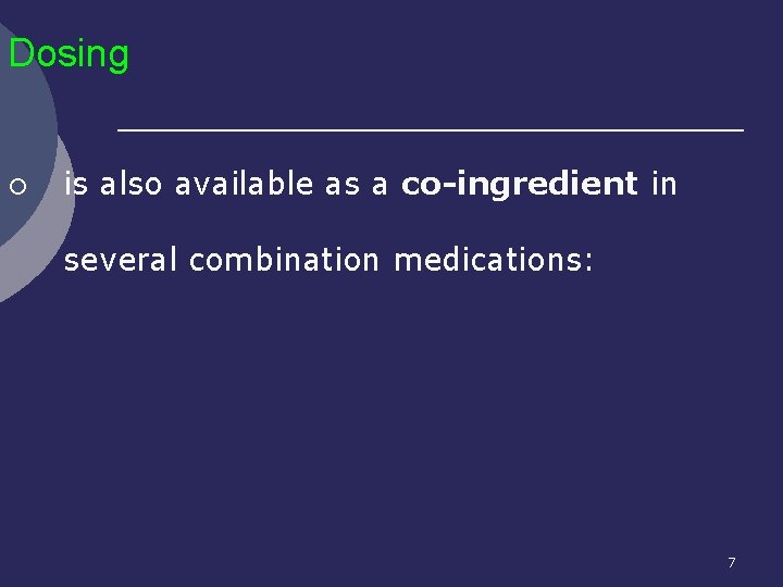 Dosing ¡ is also available as a co-ingredient in several combination medications: 7 