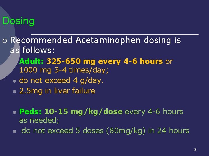 Dosing ¡ Recommended Acetaminophen dosing is as follows: l l l Adult: 325 -650