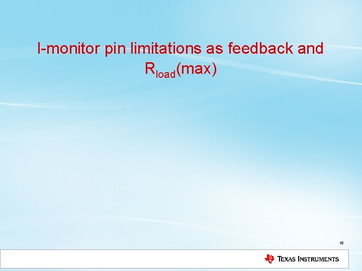 I-monitor pin limitations as feedback and Rload(max) 15 