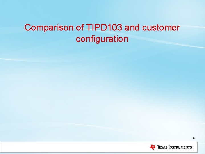 Comparison of TIPD 103 and customer configuration 5 