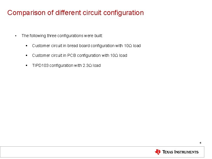 Comparison of different circuit configuration • The following three configurations were built: § Customer