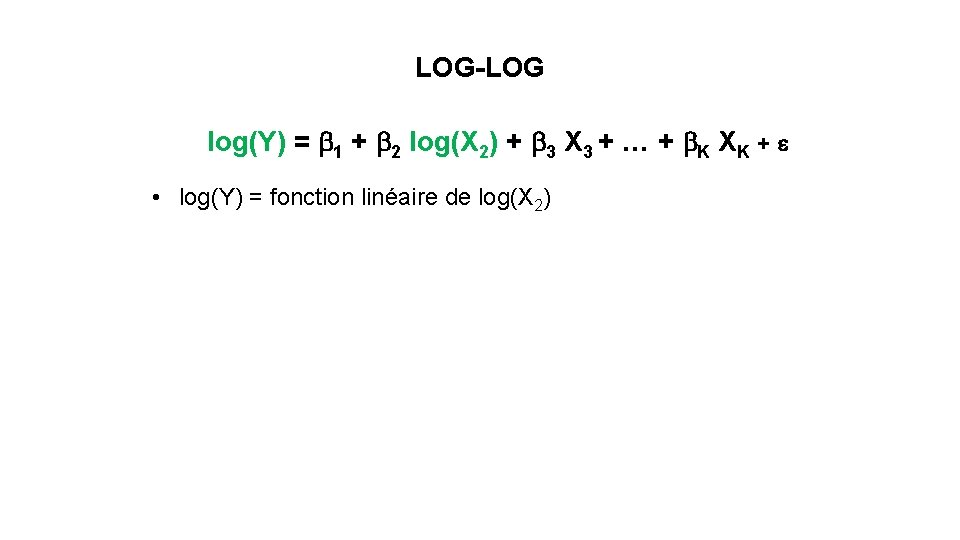 LOG-LOG log(Y) = b 1 + b 2 log(X 2) + b 3 X
