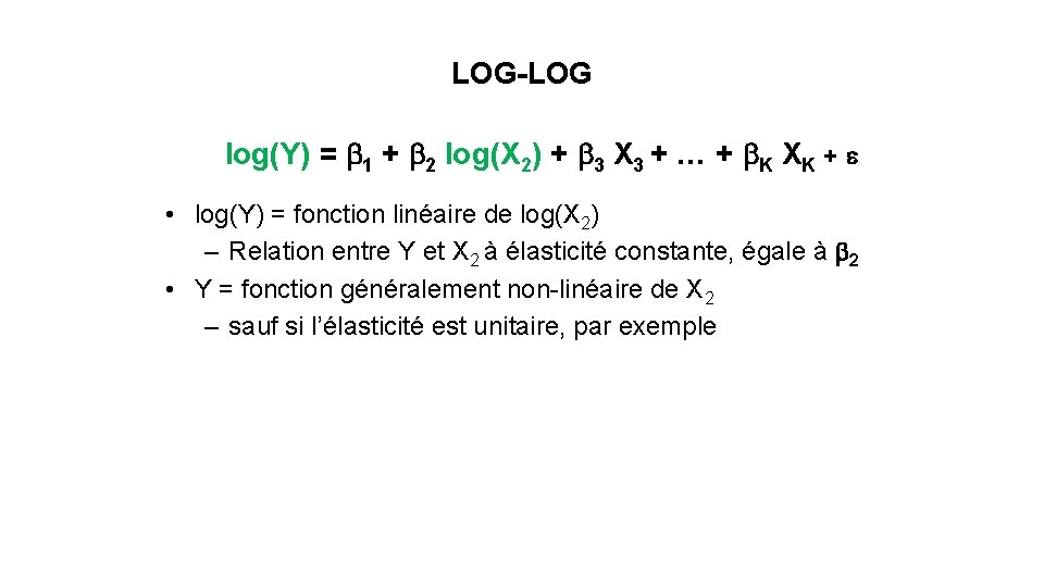 LOG-LOG log(Y) = b 1 + b 2 log(X 2) + b 3 X