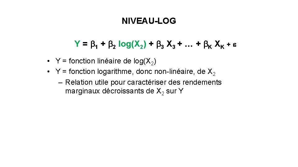 NIVEAU-LOG Y = b 1 + b 2 log(X 2) + b 3 X